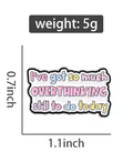 I've got so much overthinking still to do today enamel pin
