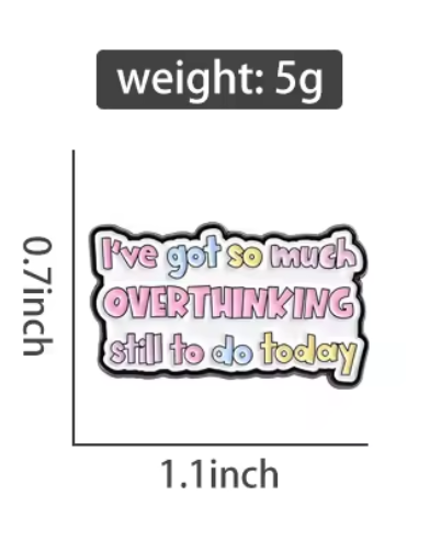I've got so much overthinking still to do today enamel pin